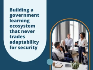 navigating-the-complexities-of-government-learning-ecosystems-balancing-security-compliance-and-agility